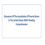 Discussion Of The Assimilation Of Puerto Ricans In The United States GMAT Reading Comprehension
